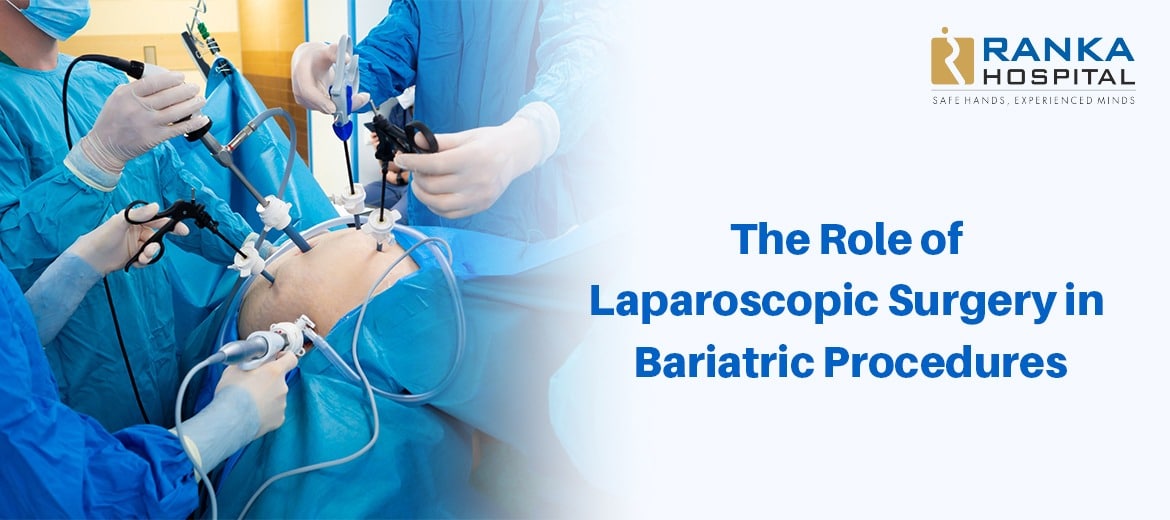 The Role Of Laparoscopic Surgery In Bariatric Procedures - Ranka Hospital